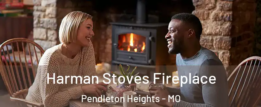 Harman Stoves Fireplace Pendleton Heights - MO