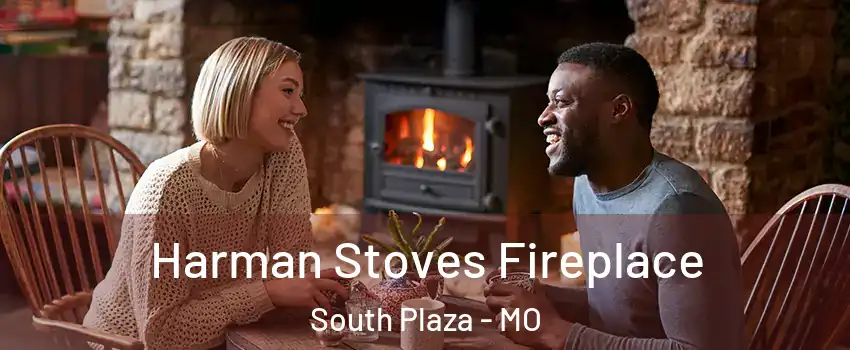 Harman Stoves Fireplace South Plaza - MO