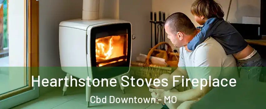 Hearthstone Stoves Fireplace Cbd Downtown - MO