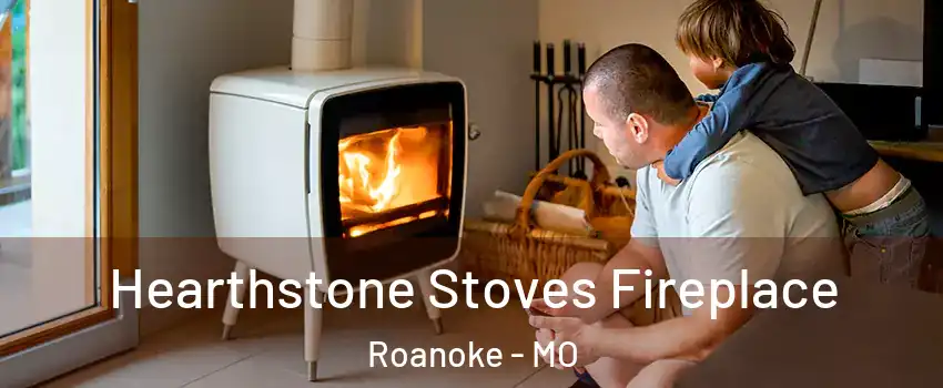 Hearthstone Stoves Fireplace Roanoke - MO