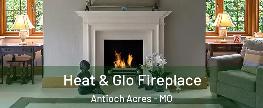 Heat & Glo Fireplace Antioch Acres - MO