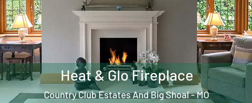 Heat & Glo Fireplace Country Club Estates And Big Shoal - MO