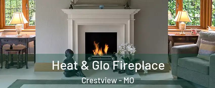 Heat & Glo Fireplace Crestview - MO