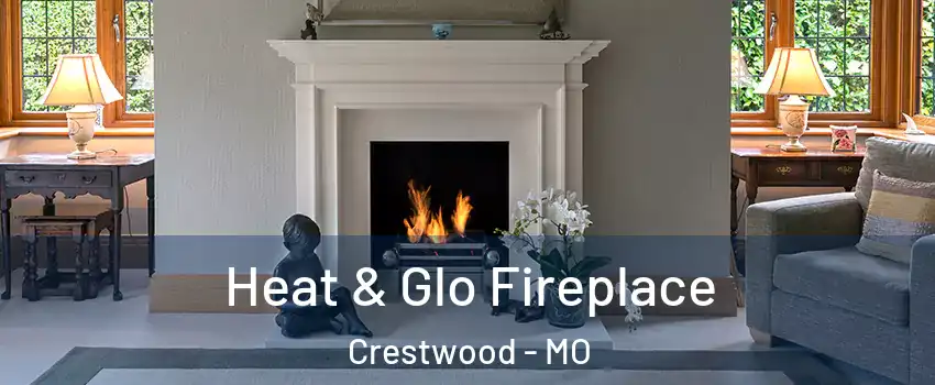 Heat & Glo Fireplace Crestwood - MO