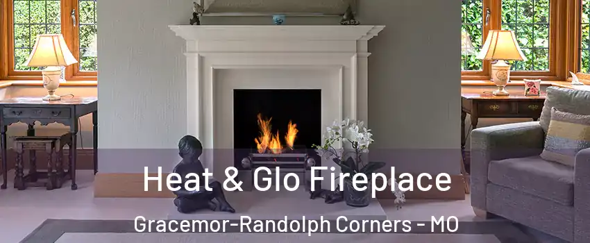 Heat & Glo Fireplace Gracemor-Randolph Corners - MO