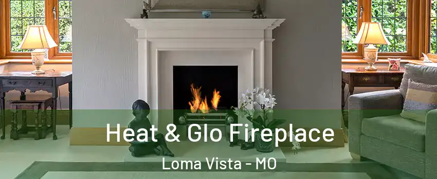 Heat & Glo Fireplace Loma Vista - MO