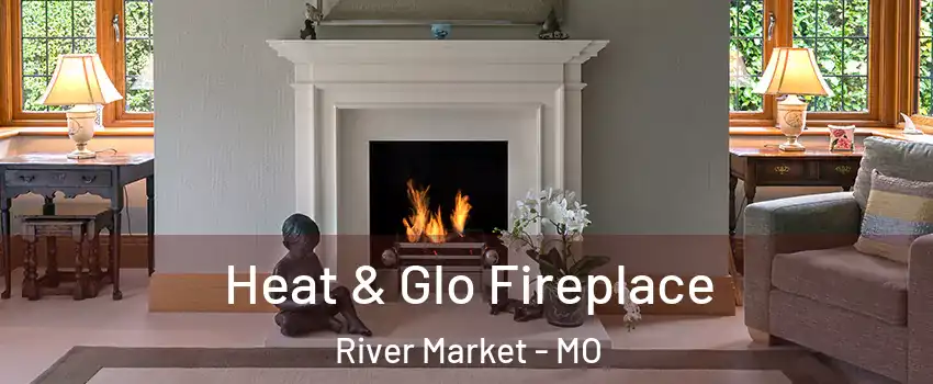 Heat & Glo Fireplace River Market - MO