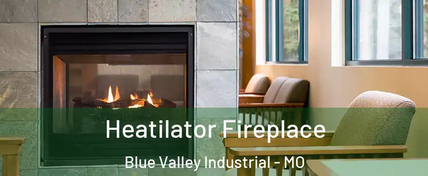 Heatilator Fireplace Blue Valley Industrial - MO