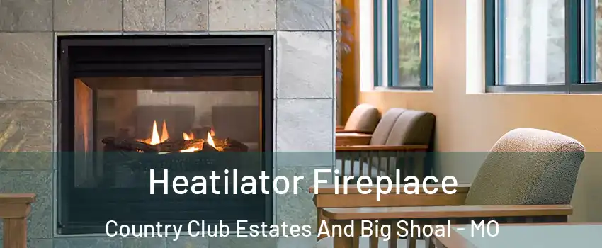 Heatilator Fireplace Country Club Estates And Big Shoal - MO