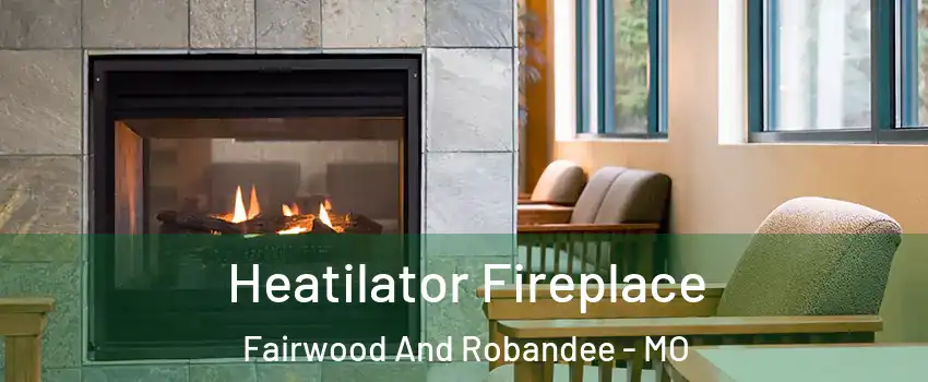 Heatilator Fireplace Fairwood And Robandee - MO