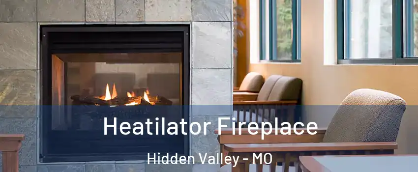 Heatilator Fireplace Hidden Valley - MO