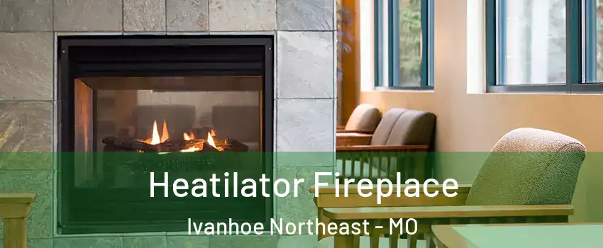 Heatilator Fireplace Ivanhoe Northeast - MO