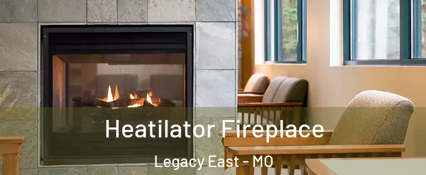 Heatilator Fireplace Legacy East - MO