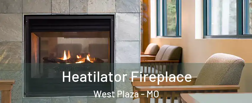 Heatilator Fireplace West Plaza - MO