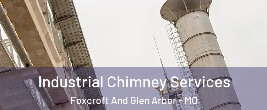 Industrial Chimney Services Foxcroft And Glen Arbor - MO