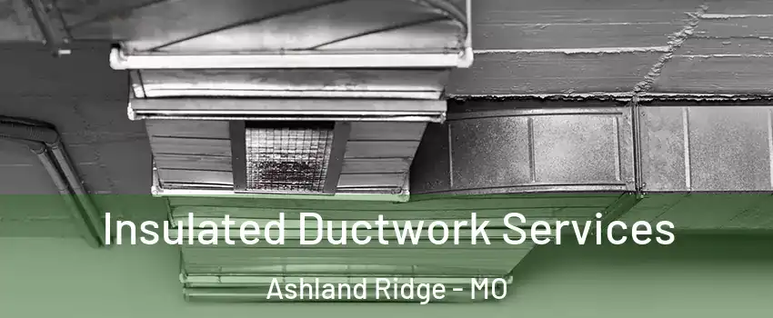 Insulated Ductwork Services Ashland Ridge - MO