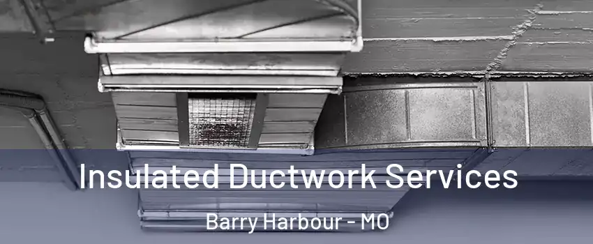 Insulated Ductwork Services Barry Harbour - MO