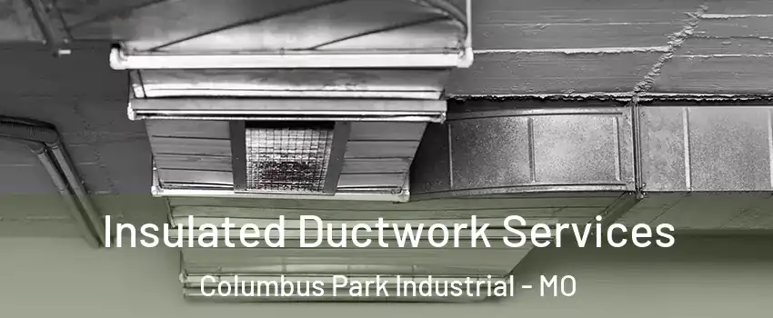 Insulated Ductwork Services Columbus Park Industrial - MO