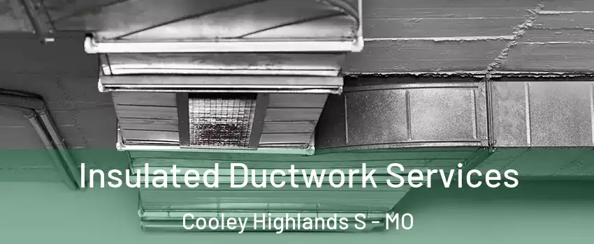 Insulated Ductwork Services Cooley Highlands S - MO