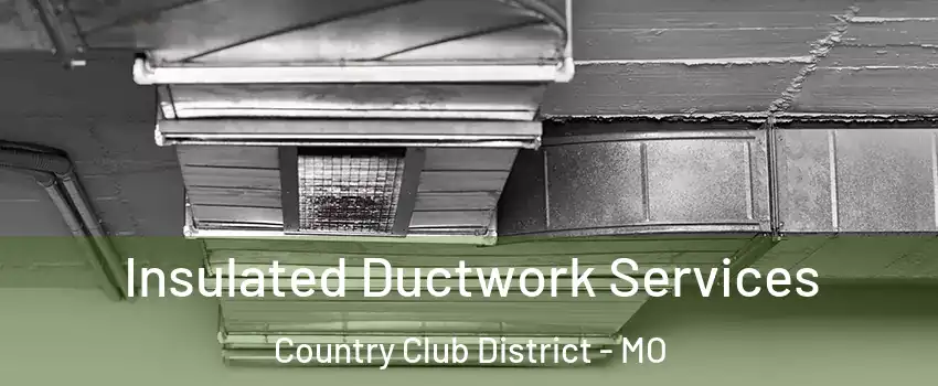 Insulated Ductwork Services Country Club District - MO