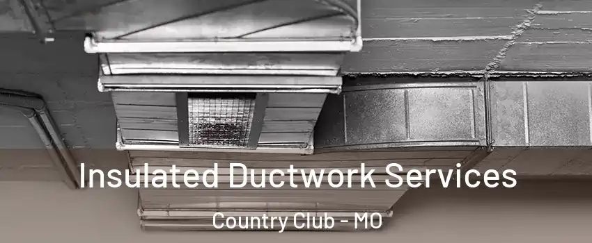 Insulated Ductwork Services Country Club - MO