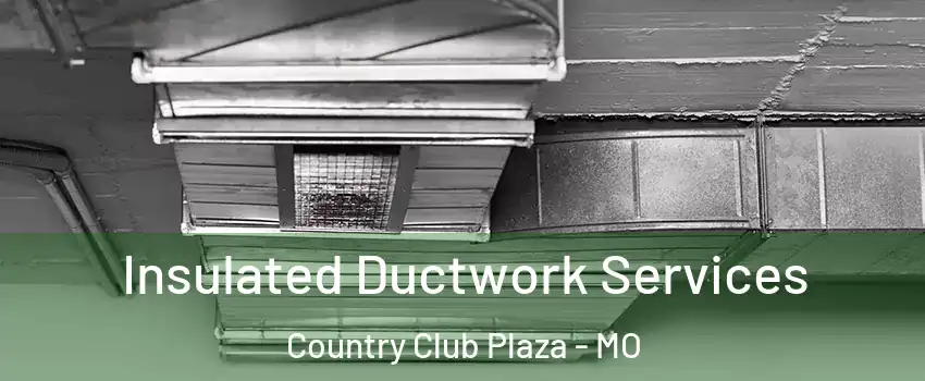 Insulated Ductwork Services Country Club Plaza - MO