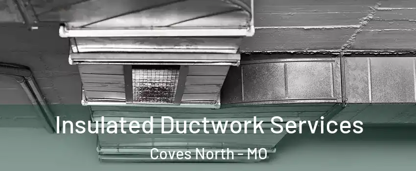 Insulated Ductwork Services Coves North - MO