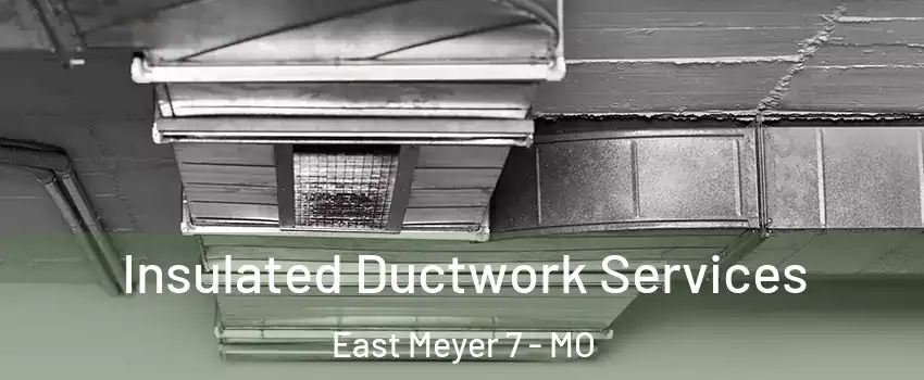 Insulated Ductwork Services East Meyer 7 - MO