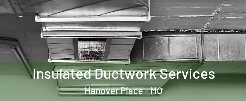 Insulated Ductwork Services Hanover Place - MO