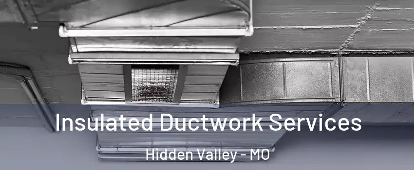 Insulated Ductwork Services Hidden Valley - MO