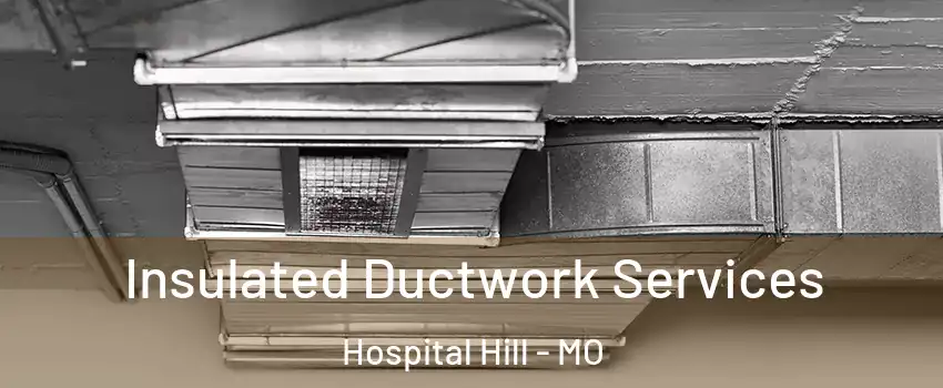 Insulated Ductwork Services Hospital Hill - MO