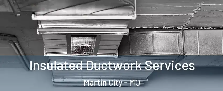 Insulated Ductwork Services Martin City - MO