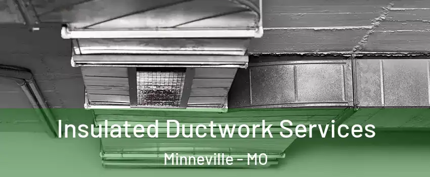 Insulated Ductwork Services Minneville - MO