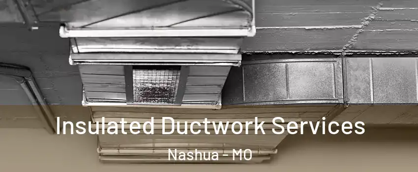 Insulated Ductwork Services Nashua - MO