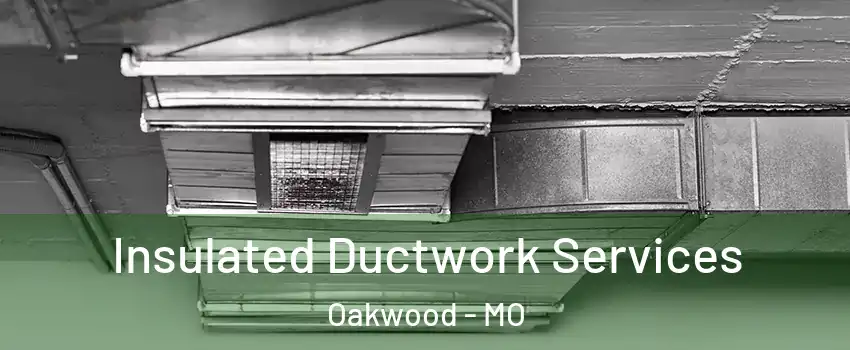 Insulated Ductwork Services Oakwood - MO