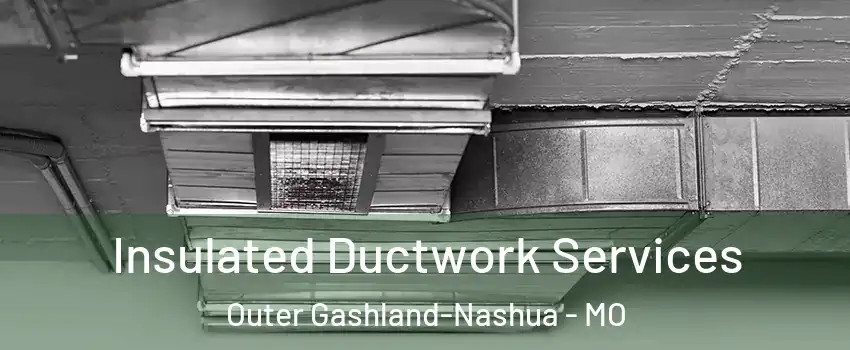 Insulated Ductwork Services Outer Gashland-Nashua - MO