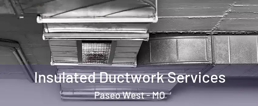 Insulated Ductwork Services Paseo West - MO