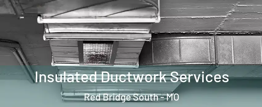 Insulated Ductwork Services Red Bridge South - MO