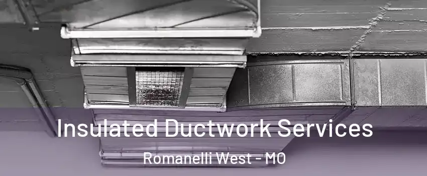 Insulated Ductwork Services Romanelli West - MO