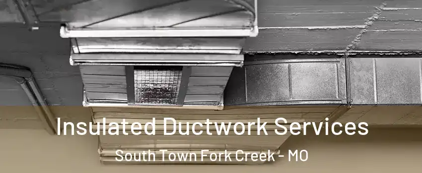 Insulated Ductwork Services South Town Fork Creek - MO