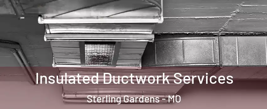 Insulated Ductwork Services Sterling Gardens - MO