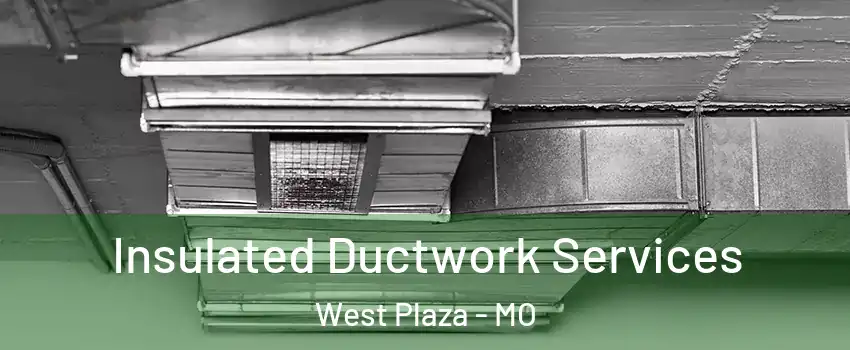 Insulated Ductwork Services West Plaza - MO