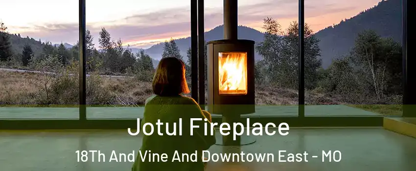 Jotul Fireplace 18Th And Vine And Downtown East - MO