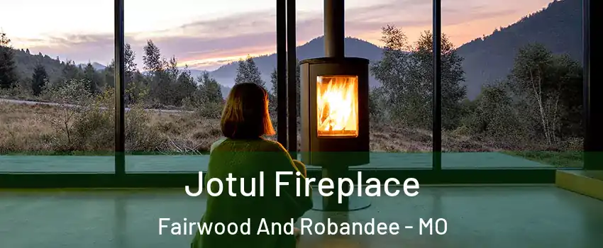 Jotul Fireplace Fairwood And Robandee - MO