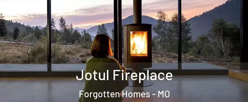 Jotul Fireplace Forgotten Homes - MO