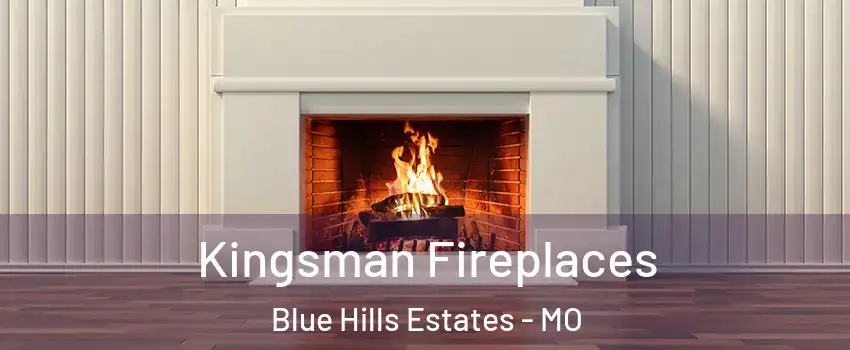 Kingsman Fireplaces Blue Hills Estates - MO