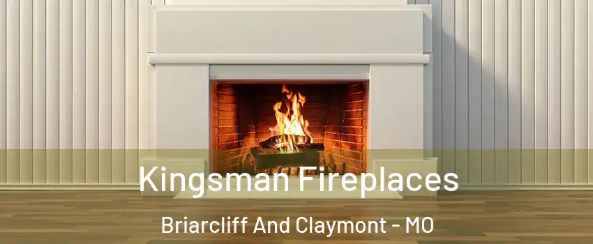 Kingsman Fireplaces Briarcliff And Claymont - MO