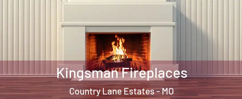 Kingsman Fireplaces Country Lane Estates - MO