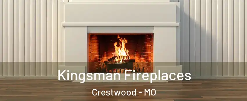 Kingsman Fireplaces Crestwood - MO