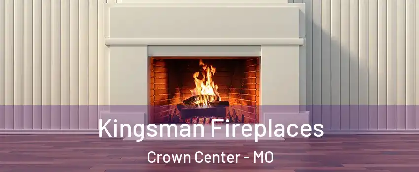 Kingsman Fireplaces Crown Center - MO